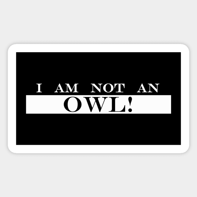 i am not an owl Sticker by NotComplainingJustAsking